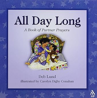 all day long a book of partner prayers 1st edition deb lund ,illustrated by carolyn digby conahan by deb lund