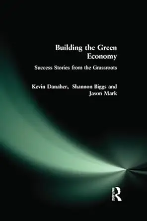 building the green economy 1st edition kevin danaher ,shannon biggs ,jason mark 0977825361, 978-0977825363