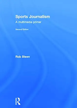 sports journalism a multimedia primer 1st edition rob steen 0415742137, 978-0415742139