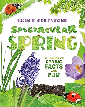 spectacular spring all kinds of spring facts and fun 1st edition bruce goldstone 1250120144, 978-1250120144