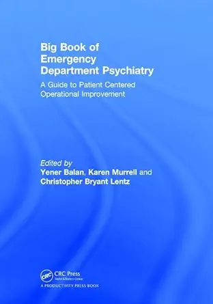 big book of emergency department psychiatry a guide to patient centered operational improvement 1st edition