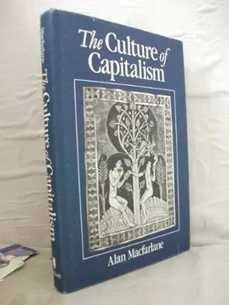 the culture of capitalism 1st edition alan macfarlane 0631136266, 978-0631136262