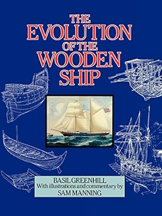the evolution of the wooden ship 1st edition basil greenhill ,sam manning 1932846190, 978-1932846195