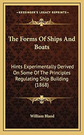 the forms of ships and boats hints experimentally derived on some of the principles regulating ship building