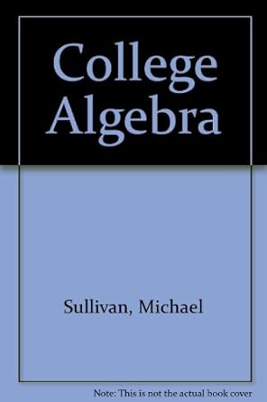 college algebra 1st edition michael sullivan 0130915270, 978-0130915276