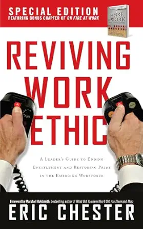 reviving work ethic a leaders guide to ending entitlement and restoring pride in the emerging workplace 1st