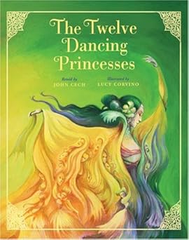 the twelve dancing princesses 1st edition john cech ,lucy corvino 1402744358, 978-1402744358