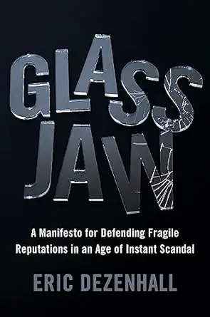 glass jaw a manifesto for defending fragile reputations in an age of instant scandal 1st edition eric