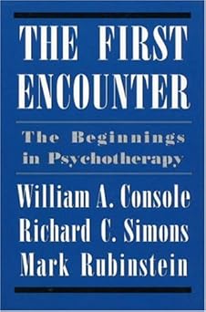 first encounter the beginnings in psychotherapy 1st edition william a console ,mark rubinstein ,richard c