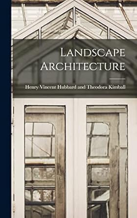 landscape architecture 1st edition vincent hubbard and theodora kimball 1016770820, 978-1016770828