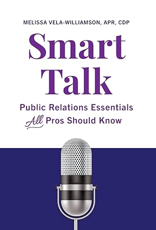 smart talk public relations essentials all pros should know 1st edition melissa vela williamson apr cdp