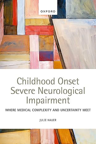 childhood onset severe neurological impairment where medical complexity and uncertainty meet 1st edition dr