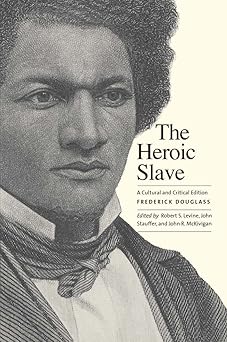 the heroic slave a cultural and 1st edition frederick douglass ,john r kaufman mckivigan ,robert s levine