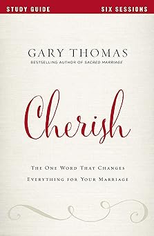 cherish bible study guide the one word that changes everything for your marriage 1st edition gary thomas