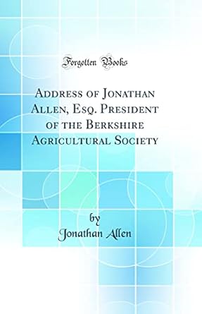 address of jonathan allen esq president of the berkshire agricultural society 1st edition jonathan allen