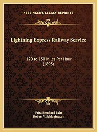 lightning express railway service 120 to 150 miles per hour 1st edition fritz bernhard behr ,robert v