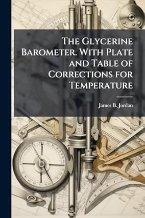 the glycerine barometer with plate and table of corrections for temperature 1st edition james b jordan