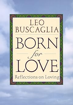 born for love reflections on loving 1st edition leo f buscaglia 0449909298, 978-0449909294