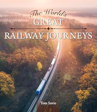 the worlds great railway journeys explore scenic luxury and steam trains across iconic routes with travel