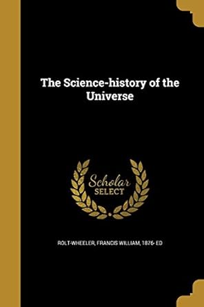 the science history of the universe 1st edition francis william 1876 ed rolt wheeler 1372570063,