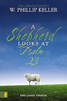 a shepherd looks at psalm 23 king james version discovering gods love for you 1st edition w phillip keller