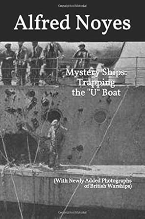 mystery ships trapping the u boat 1st edition alfred noyes ,a kendall hall 197352824x, 978-1973528241