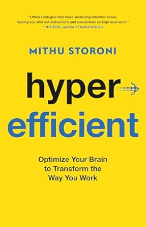 hyperefficient optimize your brain to transform the way you work 1st edition mithu storoni 0316566934,