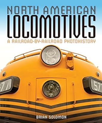 north american locomotives a railroad by railroad photohistory 1st edition brian solomon 076034762x,