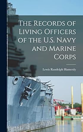 the records of living officers of the u s navy and marine corps 1st edition lewis randolph hamersly