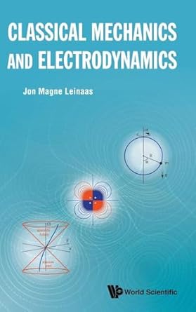 classical mechanics and electrodynamics 1st edition jon magne leinaas 9813279362, 978-9813279360