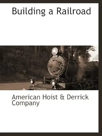 building a railroad 1st edition american hoist derrick company 1140663259, 978-1140663256