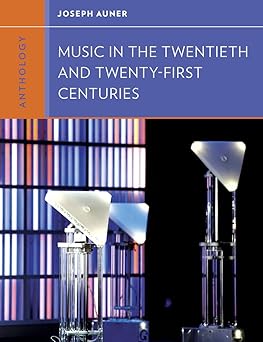 anthology for music in the twentieth and twenty first centuries 1st edition joseph auner ,walter frisch