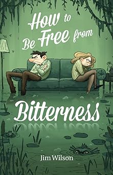 how to be free from bitterness 1st edition jim wilson ,heather torosyan ,chris vlachos 1882840291,