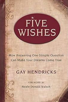 five wishes how answering one simple question can make your dreams come true 1st edition gay hendricks ,neale
