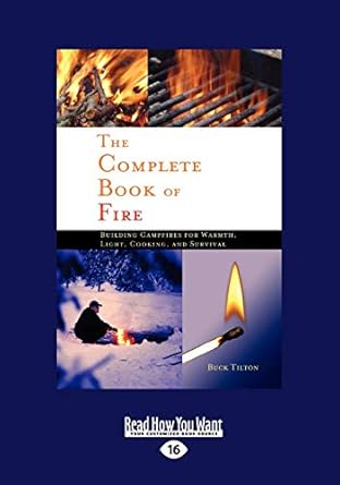 the complete book of fire building campfires for warmth light cooking and survival 1st edition buck tilton