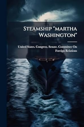 steamship martha washington 1st edition united states congress senate comm 1023988968, 978-1023988964