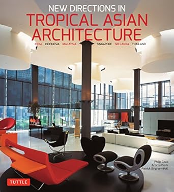 new directions in tropical asian architecture india indonesia malaysia singapore sri lanka thailand 1st