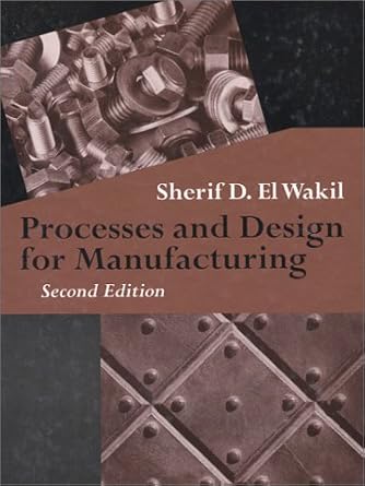 processes and design for manufacturing 1st edition sherif d el wakil 1577662555, 978-1577662556