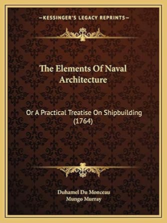 the elements of naval architecture or a practical treatise on shipbuilding 1st edition duhamel du monceau