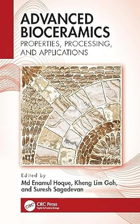 advanced bioceramics properties processing and applications 1st edition m enamul hoque ,kheng lim goh ,suresh