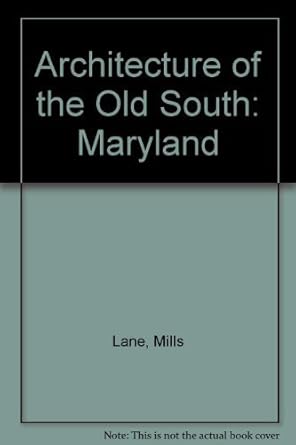 architecture of the old south maryland 1st edition mills lane ,gene carpenter ,van jones martin 1558590404,