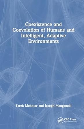 coexistence and coevolution of humans and intelligent adaptive environments 1st edition tarek mokhtar ,joseph