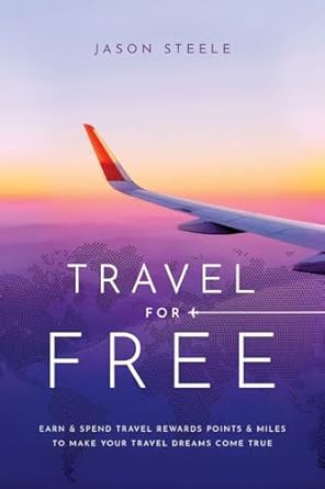 travel for free how to use points and miles to see the world 1st edition jason steele 1965401252,