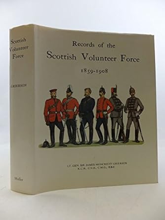 records of the scottish volunteer force 1859 1908 1st edition sir james moncrieff grierson 0584109369,