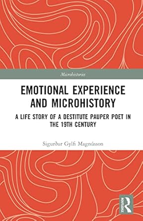 emotional experience and microhistory a life story of a destitute pauper poet in the 19th century 1st edition