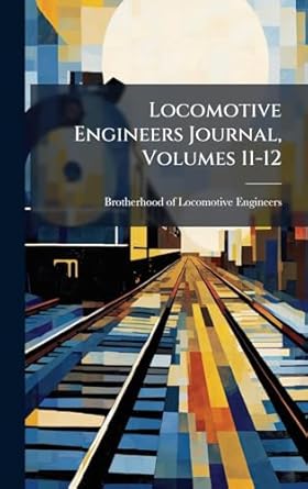 locomotive engineers journal volumes 11 12 1st edition brotherhood of locomotive engineers 1024622134,