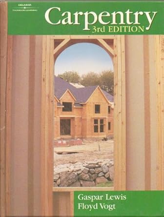 carpentry 1st edition gaspar j lewis ,floyd vogt 076681081x, 978-0766810815