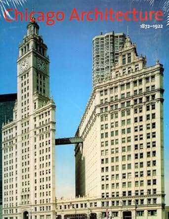 chicago architecture 1872 1922 birth of a metropolis 1st edition musee d\\\\\\\'orsay ,deutsches