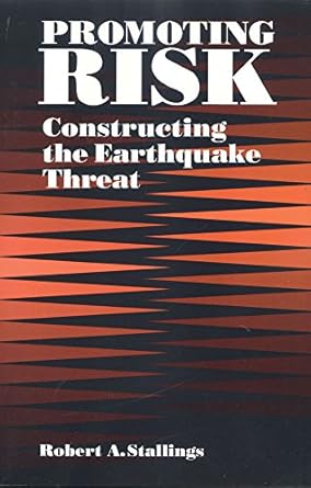 promoting risk constructing the earthquake threat 1st edition robert stallings 0202305449, 978-0202305448