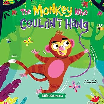 the monkey who couldnt hang childrens picture book little life lessons about trying new things 1st edition